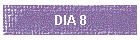 DIA 8